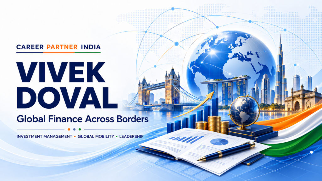 Vivek Doval Global Finance Journey How Expertise and Global Mobility Shape a Career - Career Partner India - Shakti Saran